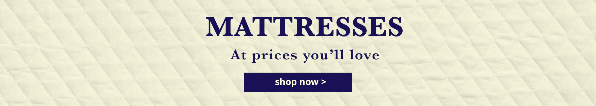 Mattress at prices you'll love